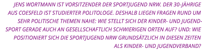 Jens Wortmann ist Vorsitzender der Sportjugend NRW  Der 30-J hrige aus Coesfeld ist studierter Politologe  Deshalb li   