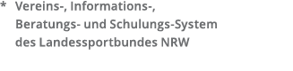   Vereins-  Informations-   Beratungs- und Schulungs-System  des Landessportbundes NRW