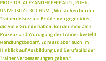 Prof  Dr  Alexander Ferrauti  Ruhr- Universit t Bochum   Wir stehen bei der Trainerdiskussion Problemen gegen ber  di   