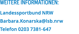 Weitere Informationen  Landessportbund NRW Barbara Konarska lsb nrw Telefon 0203 7381-647
