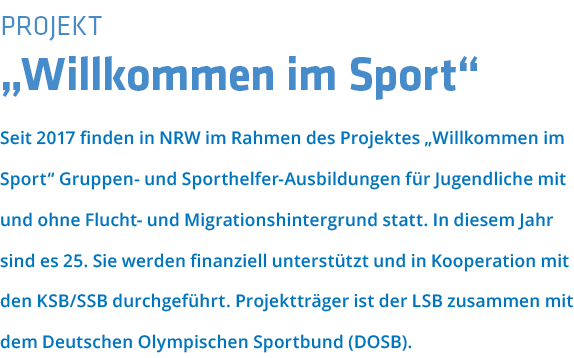 Projekt   Willkommen im Sport  Seit 2017 finden in NRW im Rahmen des Projektes  Willkommen im Sport  Gruppen- und Spo   