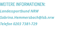 Weitere Informationen  Landessportbund NRW Sabrina Hemmersbach lsb nrw Telefon 0203 7381-729