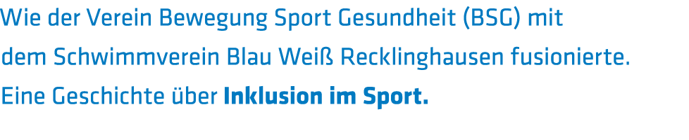 Wie der Verein Bewegung Sport Gesundheit  BSG  mit dem Schwimmverein Blau Wei  Recklinghausen fusionierte  Eine Gesch   