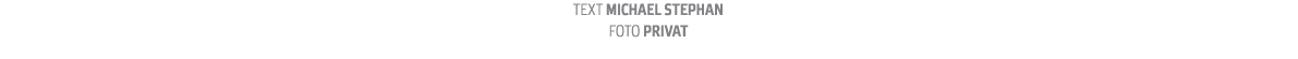 Text Michael Stephan foto Privat