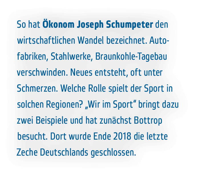 So hat  konom Joseph Schumpeter den wirtschaftlichen Wandel bezeichnet  Auto fabriken, Stahlwerke, Braunkohle-Tagebau   