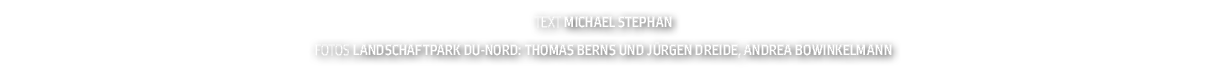 Text Michael Stephan fotos Landschaftpark DU-Nord: Thomas Berns und J rgen Dreide, Andrea Bowinkelmann