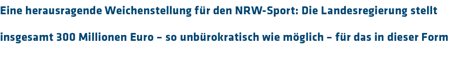 Eine herausragende Weichenstellung f r den NRW-Sport: Die Landesregierung stellt insgesamt 300 Millionen Euro   so un   