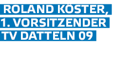 Roland K ster,  1  Vorsitzender  TV Datteln 09 