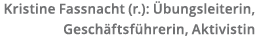 Kristine Fassnacht (r ):  bungsleiterin, Gesch ftsf hrerin, Aktivistin