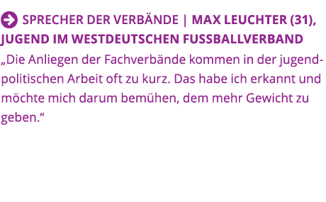   Sprecher der Verb nde   Max Leuchter (31), Jugend im Westdeutschen Fu ballverband  Die Anliegen der Fachverb nde ko   