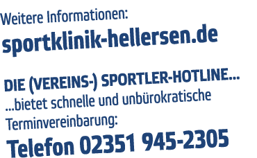 Weitere Informationen: sportklinik-hellersen de Die (Vereins-) Sportler-Hotline       bietet schnelle und unb rokrati   