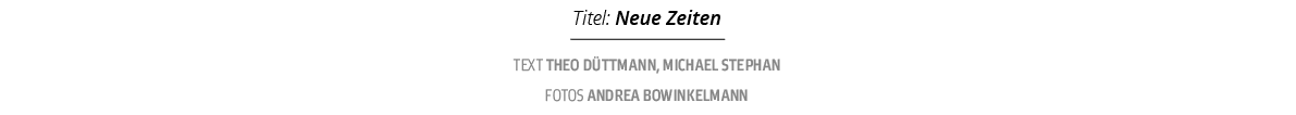 Titel: Neue Zeiten,Text Theo D ttmann, Michael Stephan fotos ANDREA BOWINKELMAN