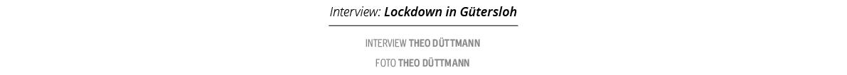 Interview: Lockdown in G tersloh,Interview Theo D ttmann foto Theo D ttman