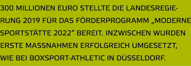 300 Millionen Euro stellte die Landesregierung 2019 f r das F rderprogramm  Moderne Sportst tte 2022  bereit  Inzwisc   