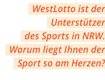 WestLotto ist der Unterst tzer des Sports in NRW  Warum liegt Ihnen der Sport so am Herzen  