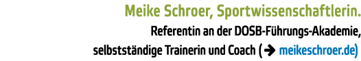 Meike Schroer, Sportwissenschaftlerin  Referentin an der DOSB-F hrungs-Akademie, selbstst ndige Trainerin und Coach (   