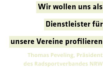 Wir wollen uns als Dienstleister f r unsere Vereine profilieren Thomas Peveling, Pr sident des Radsportverbandes NRW