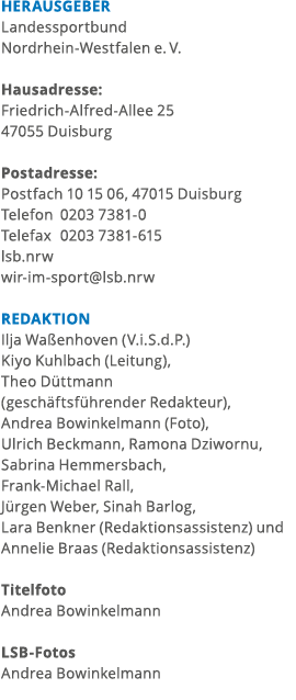 HERAUSGEBER Landessportbund Nordrhein-Westfalen e  V  Hausadresse: Friedrich-Alfred-Allee 25 47055 Duisburg Postadres   