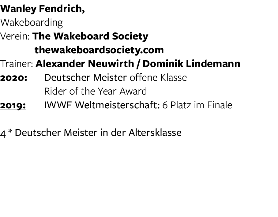 Wanley Fendrich, Wakeboarding Verein: The Wakeboard Society  thewakeboardsociety com Trainer: Alexander Neuwirth   Do   