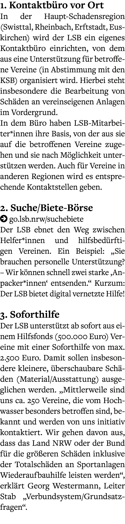 1  Kontaktbüro vor Ort In der Haupt-Schadensregion (Swisttal, Rheinbach, Erftstadt, Euskirchen) wird der LSB ein eige   