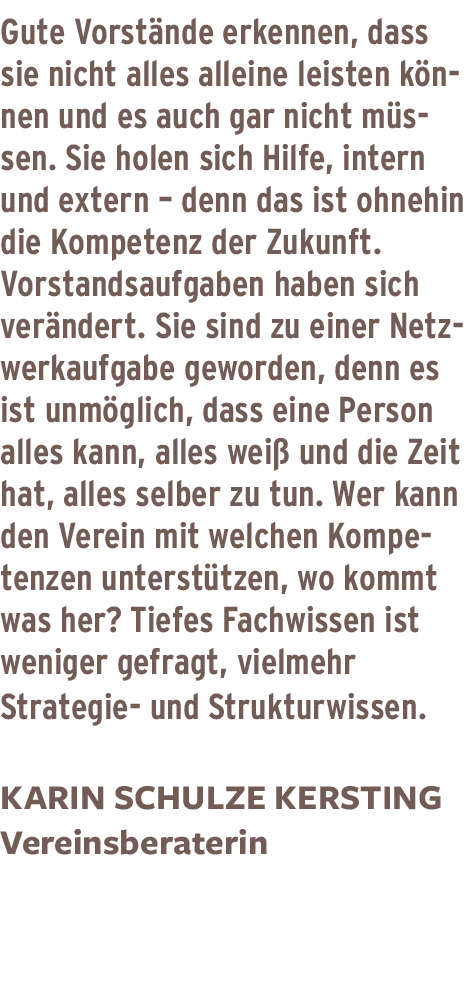 Gute Vorstände erkennen, dass sie nicht alles alleine leisten können und es auch gar nicht müssen  Sie holen sich Hil   