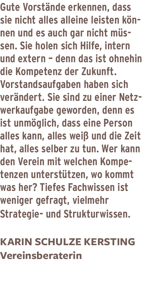 Gute Vorstände erkennen, dass sie nicht alles alleine leisten können und es auch gar nicht müssen  Sie holen sich Hil   