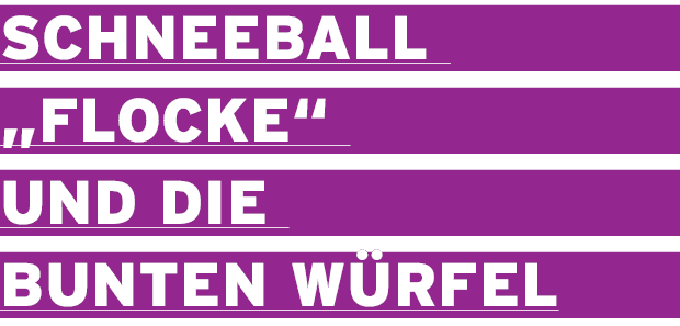 Schneeball  Flocke  und die bunten Würfel 