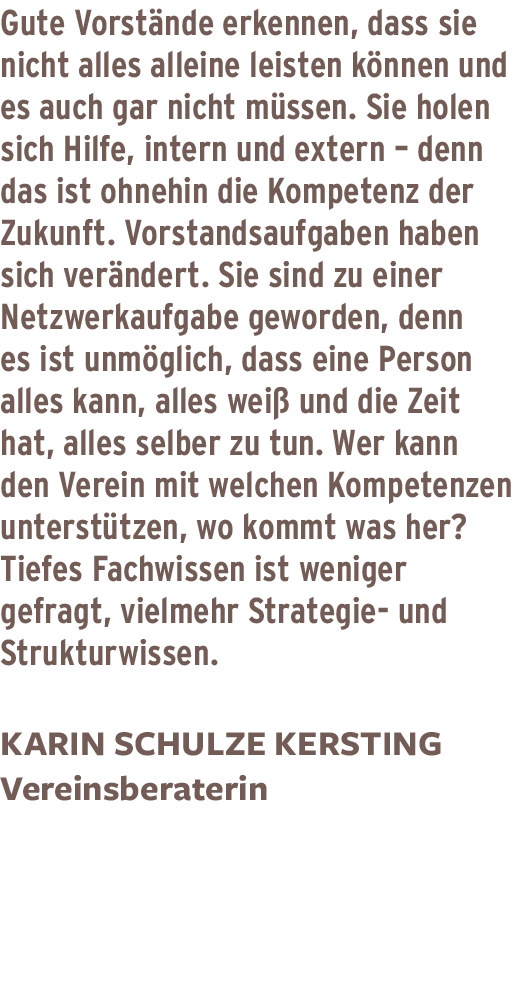 Gute Vorstände erkennen, dass sie nicht alles alleine leisten können und es auch gar nicht müssen  Sie holen sich Hil   