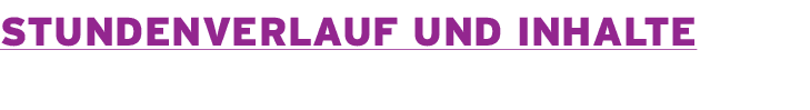 Stundenverlauf und Inhalte