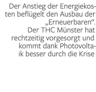 Der Anstieg der Energiekosten be flügelt den Ausbau der  Erneuerbaren   Der THC Münster hat rechtzeitig vorgesorgt un   
