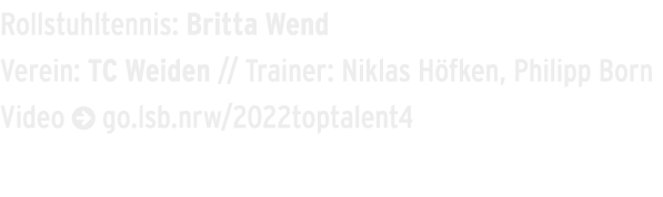 Rollstuhltennis: Britta Wend Verein: TC Weiden // Trainer: Niklas H fken, Philipp Born Video  go.lsb.nrw/2022toptalent4
