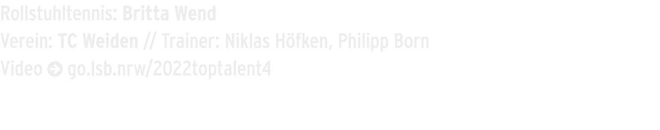 Rollstuhltennis: Britta Wend Verein: TC Weiden // Trainer: Niklas H fken, Philipp Born Video  go.lsb.nrw/2022toptalent4