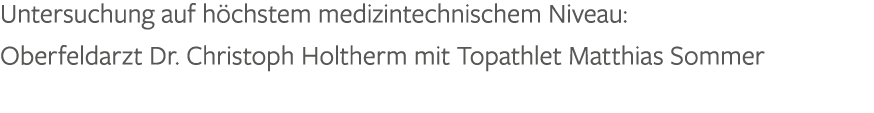 Untersuchung auf h chstem medizintechnischem Niveau: Oberfeldarzt Dr. Christoph Holtherm mit Topathlet Matthias Sommer