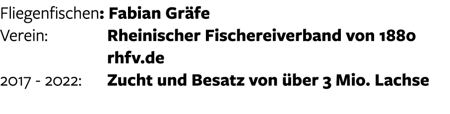 Fliegenfischen: Fabian Gr fe Verein: Rheinischer Fischereiverband von 1880   rhfv.de 2017 - 2022: Zucht und Besatz v...