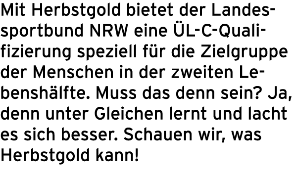 Mit Herbstgold bietet der Landessportbund NRW eine L-C-Qualifizierung speziell f r die Zielgruppe der Menschen in de...
