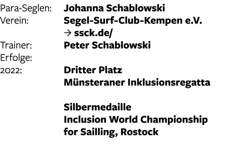 Para-Seglen: Johanna Schablowski Verein: Segel-Surf-Club-Kempen e.V.    J ssck.de/ Trainer:  Peter Schablowski Erfol...