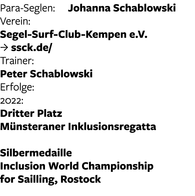 Para-Seglen: Johanna Schablowski Verein:  Segel-Surf-Club-Kempen e.V.  J ssck.de/ Trainer:  Peter Schablowski Erfolg...