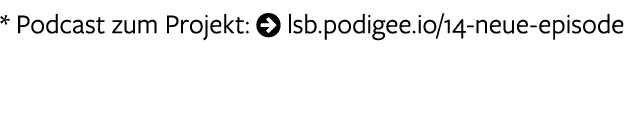 * Podcast zum Projekt: ￼ lsb.podigee.io/14 neue episode 