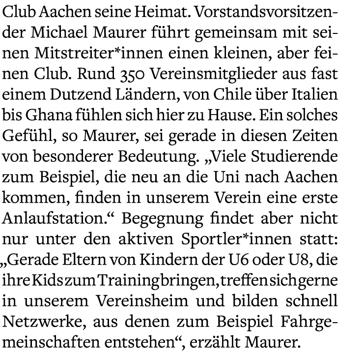 Club Aachen seine Heimat. Vorstandsvorsitzender Michael Maurer f hrt gemeinsam mit seinen Mitstreiter*innen einen kle...