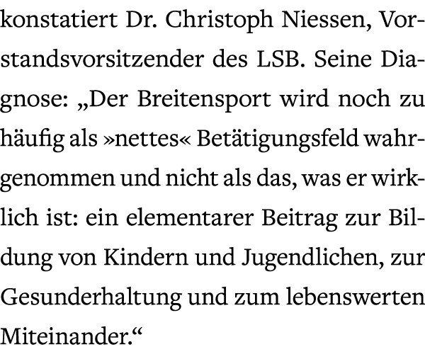 konstatiert Dr. Christoph Niessen, Vorstandsvorsitzender des LSB. Seine Diagnose: „Der Breitensport wird noch zu h uf...