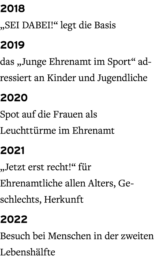 2018 „SEI DABEI!“ legt die Basis 2019 das „Junge Ehrenamt im Sport“ adressiert an Kinder und Jugendliche 2020 Spot au...