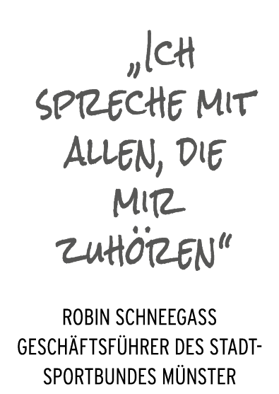  „Ich spreche mit allen, die mir zuh ren“ Robin Schneega Gesch ftsf hrer des Stadtsportbundes M nster