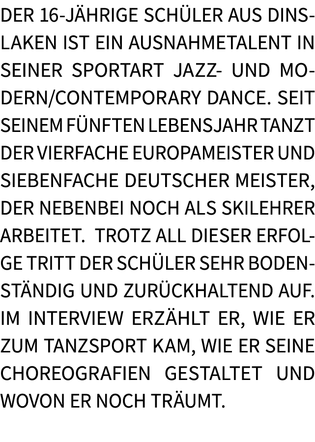 Der 16 j hrige Sch ler aus Dinslaken ist ein Ausnahmetalent in seiner Sportart Jazz und Modern/Contemporary Dance. Se...