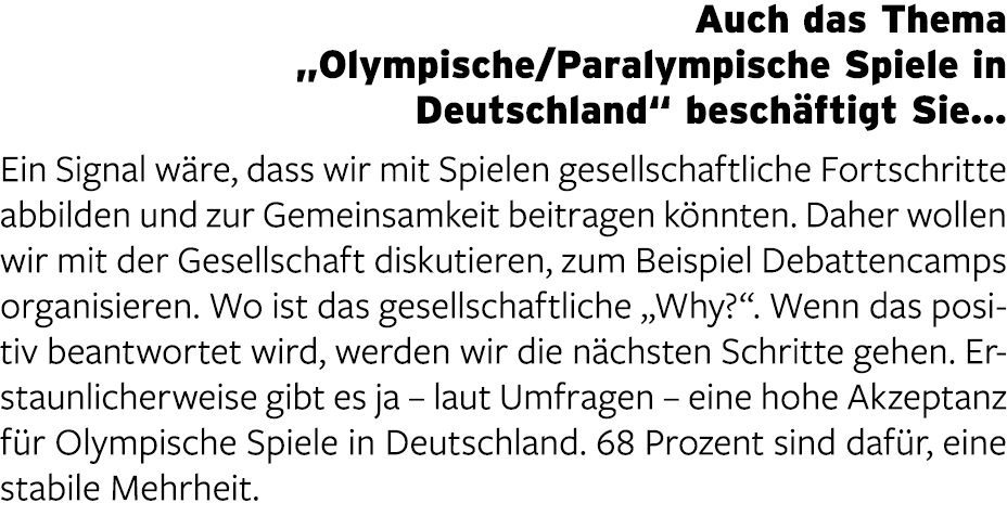 Auch das Thema „Olympische/Paralympische Spiele in Deutschland“ besch ftigt Sie… Ein Signal w re, dass wir mit Spiele...