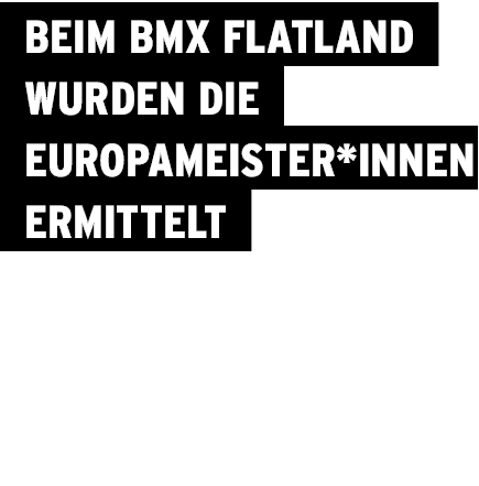  Beim BMX Flatland wurden die Europameister*innen ermittelt 