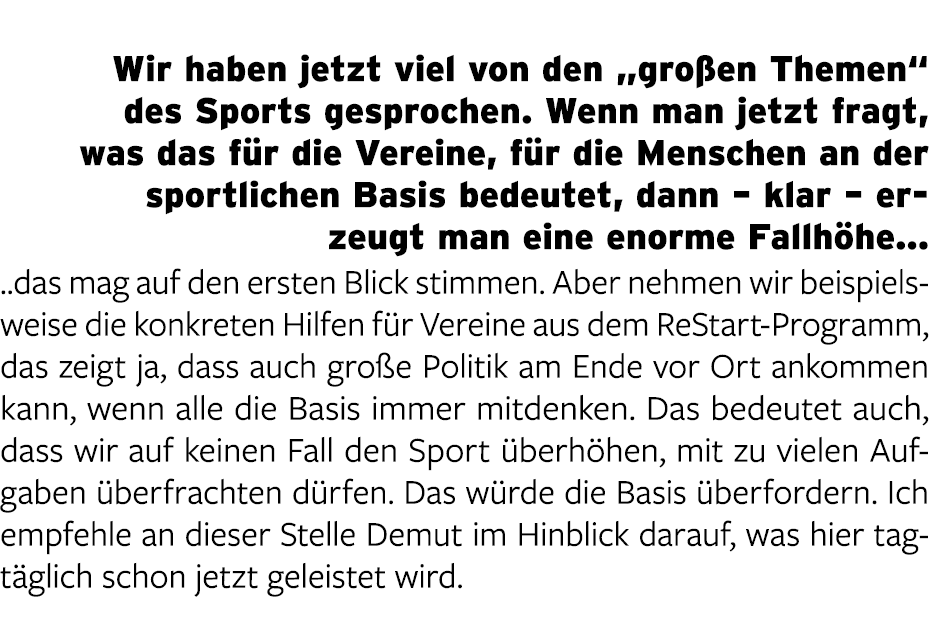  Wir haben jetzt viel von den „gro en Themen“ des Sports gesprochen. Wenn man jetzt fragt, was das f r die Vereine, f...