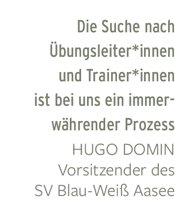 Die Suche nach bungsleiter*innen und Trainer*innen ist bei uns ein immerw hrender Prozess Hugo Domin Vorsitzender de...