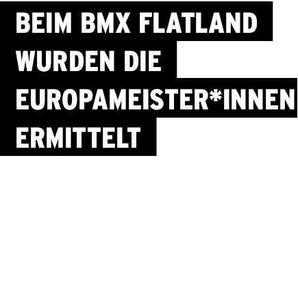  Beim BMX Flatland wurden die Europameister*innen ermittelt 