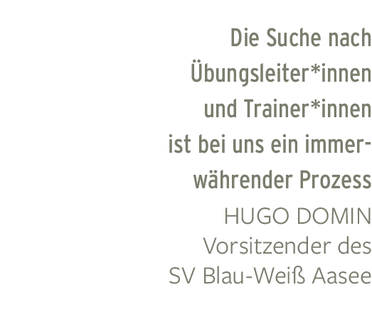 Die Suche nach bungsleiter*innen und Trainer*innen ist bei uns ein immerw hrender Prozess Hugo Domin Vorsitzender de...