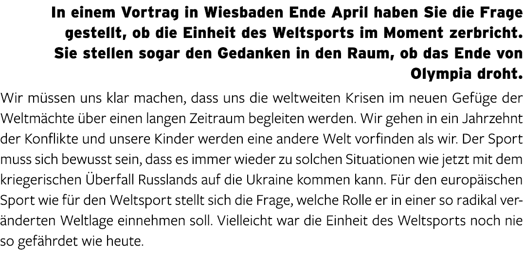 In einem Vortrag in Wiesbaden Ende April haben Sie die Frage gestellt, ob die Einheit des Weltsports im Moment zerbri...